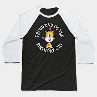 Proud Dad Of The Birthday Cat Baseball T-Shirt
